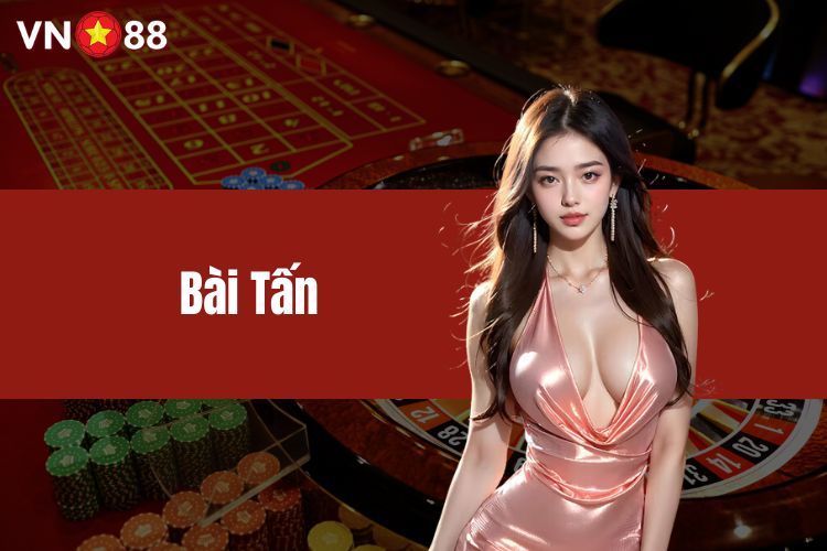 Bài Tấn là gì? Khám phá luật chơi thú vị tại nhà cái VN88