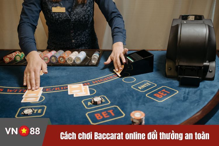 Cách chơi Baccarat online đổi thưởng an toàn