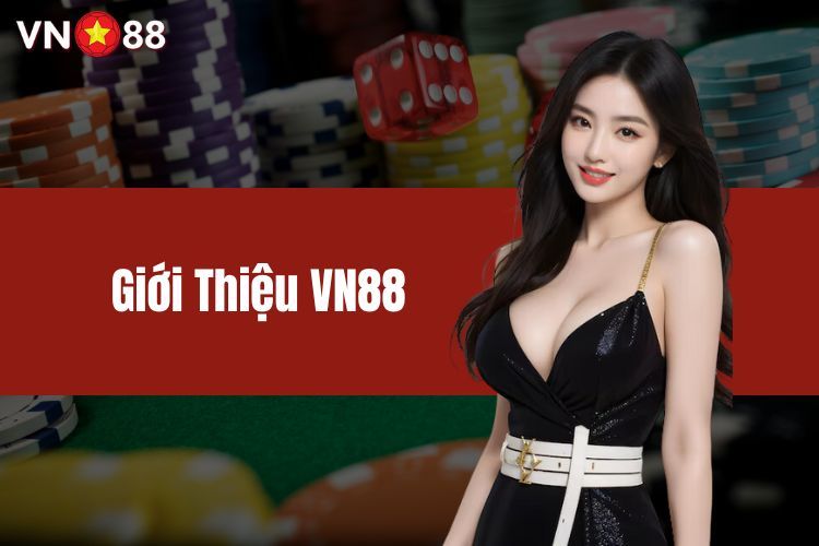 Giới Thiệu VN88 - Thương Hiệu Giải Trí Hấp Dẫn Nhất Châu Á