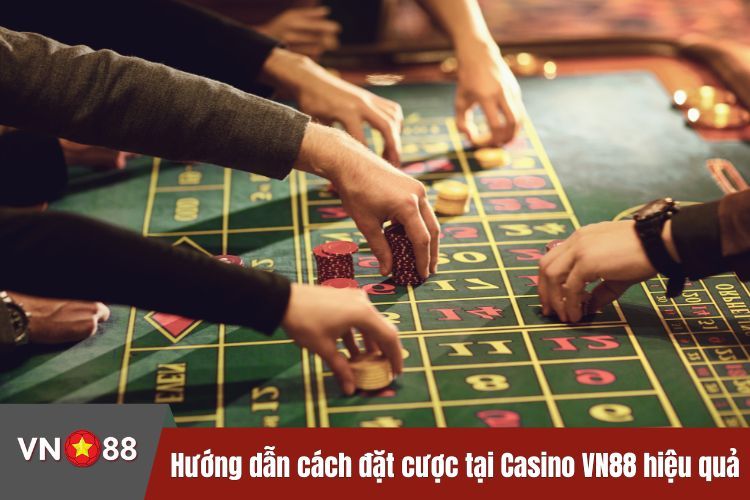 Hướng dẫn cách đặt cược tại Casino VN88 hiệu quả nhất