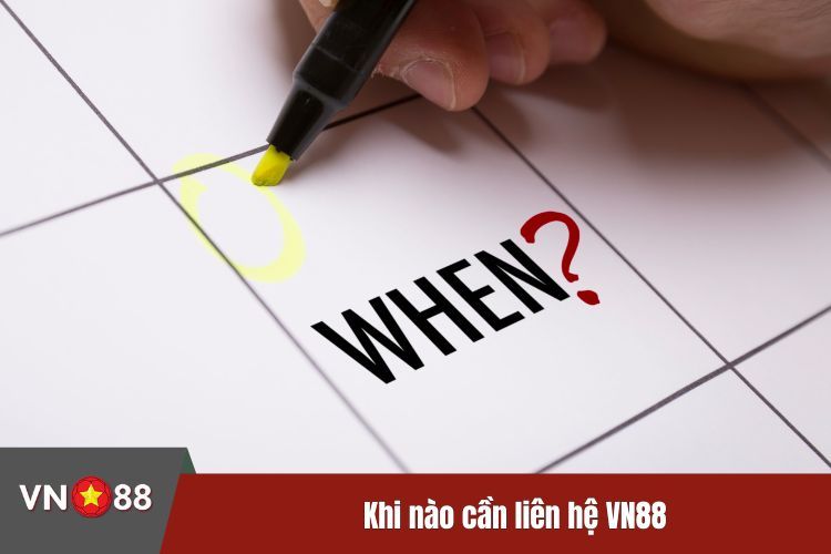 Khi nào cần liên hệ VN88