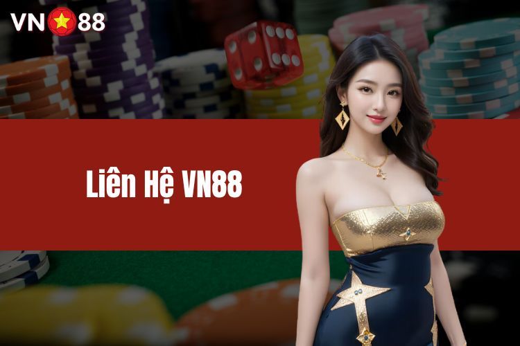 Liên Hệ VN88 - Đa Phương Thức Kết Nối Nhanh Chỉ Trong 1 Phút