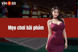 Mẹo chơi bài phỏm - Bí quyết tính toán cực hay cho game thủ