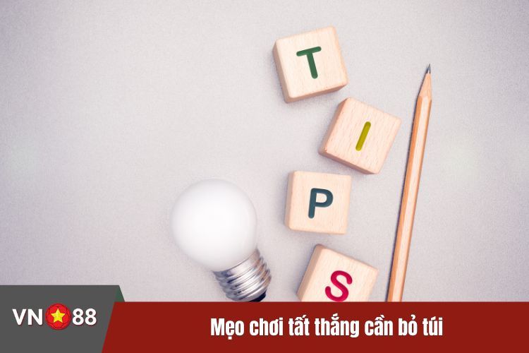 Mẹo chơi tất thắng cần bỏ túi