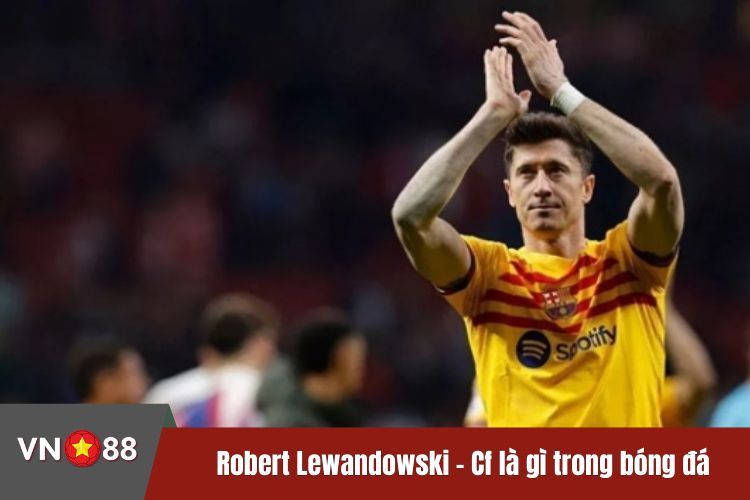 Robert Lewandowski - Cf là gì trong bóng đá