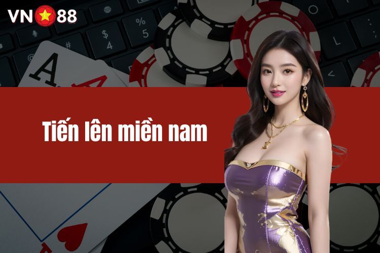 Tiến lên miền nam - Cơn sốt game bài hấp dẫn hiện nay