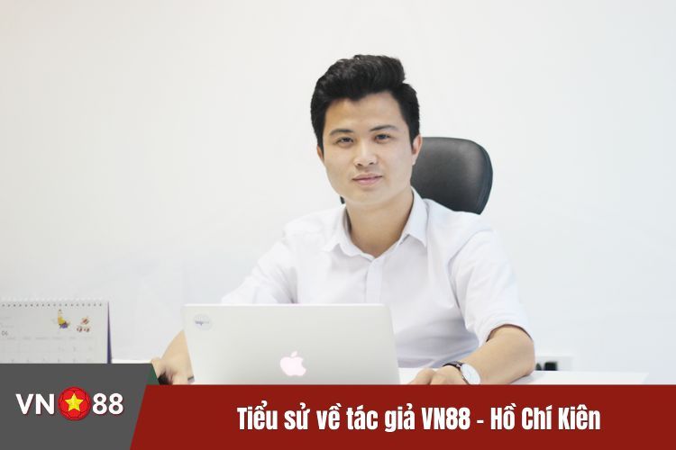 Tiểu sử về tác giả VN88 - Hồ Chí Kiên